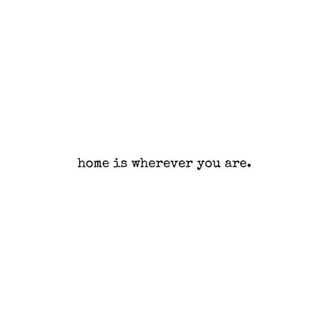 Home Boyfriend Quotes, He’s My Home Quotes, Home As A Person Quotes, All We Wanted Was A Place To Feel Like Home, You Are Home To Me, Safe Home Quotes, Home Is With You Quotes, You Are Home Quotes, She Feels Like Home