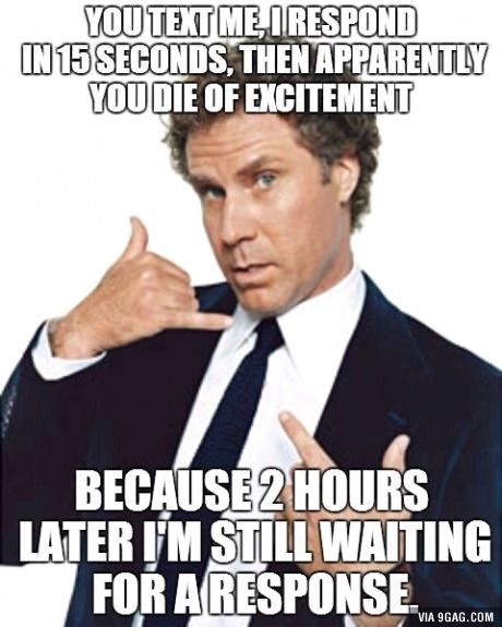 This is probably every person who texts me. Im horrible for not texting back right away haha sorry guys lol Will Farell, Will Ferell, Call Me Maybe, E Cards, Will Ferrell, Designer Purses, Pet Peeves, Seriously Funny, Hollywood Legends