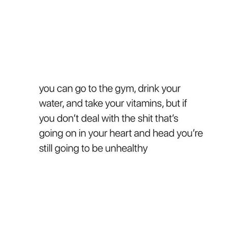 You can go to the gym, drink your water, and take your vitamins, but if you don’t deal with the shit that’s going on in your heart and head you’re still going to be unhealthy. You Can Go To The Gym Take Your Vitamins, Gym Peace Quotes, Searching For Peace Quotes, Unhealthy Quotes, Finding Peace Quotes, Take Your Vitamins, Crossfit Chicks, Drink Your Water, Go To The Gym