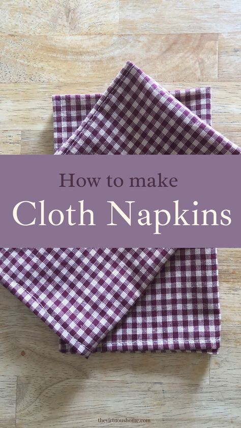 How to Make Cloth Napkins - The Virtuous Home Make Cloth Napkins, Cloth Napkins Diy, Handmade Napkins, Diy Napkins, Sewing Machine Projects, Simple Sewing, Fabric Napkin, Small Sewing Projects, Cloth Napkin