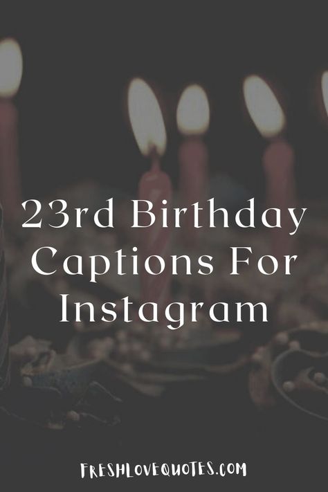 23 Birthday Quotes Instagram, 23 Birthday Captions Instagram, 23rd Birthday Captions, 18th Birthday Captions, Birthday Captions Funny, 23 Birthday Quotes, Birthday Hashtags, Birthday Captions For Myself, 21st Birthday Captions