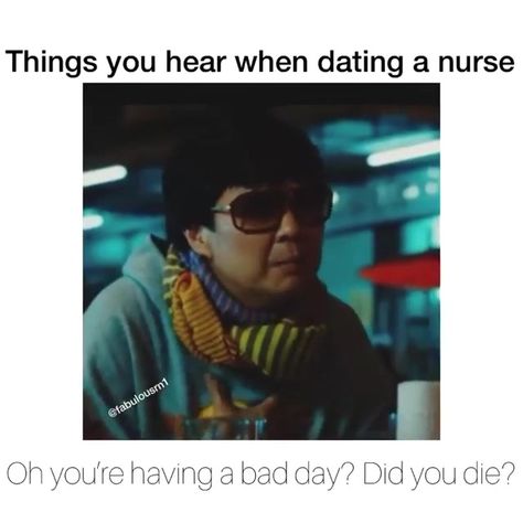 I Love Nursing - Different conversation when a nurse dates... Nurse Quotes, Dating A Nurse, But Did You Die, Worst Day, Not Sorry, Nurse Humor, Having A Bad Day, Day Of My Life, Work Quotes