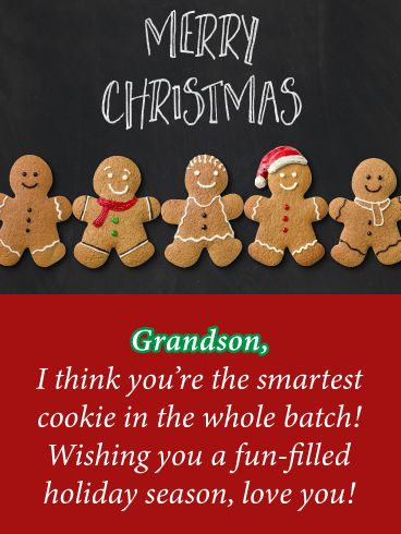 Your grandson is one smart cookie. Except at this time of year…he’s more like one smart gingerbread cookie! Maybe he’s even the smartest cookie in the whole batch. Do you want to make him feel loved and appreciated this winter? Then try sending this cute frosted cookie card to wish your clever grandson a very Merry Christmas and a fun-filled holiday season! Merry Christmas To My Grandson, Merry Christmas Grandson Quotes, Merry Christmas Grandson, Diy Christmas Yard Decorations, Make Him Feel Loved, Holiday Poems, Christmas Card Verses, Christmas Cars, Christmas Tree Festival