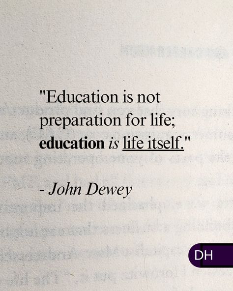 "Education is not preparation for life; 
education is life itself." 
- John Dewey 

===

Please, 
Never stop learning, growing,
And being curious.

===

Life can teach us so much 
if we just let it.
And seek it's meaning. Never Stop Learning Quotes, John Dewey Quotes, John Dewey, Commonplace Book, Life Itself, Learning Quotes, Never Stop Learning, Mgmt, Book Inspiration