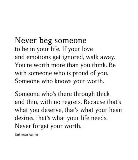 You Deserve Someone Who Is Terrified To Lose You, Realising You Love Someone Quotes, Someone Proud To Have You Quotes, You Should Never Have To Beg For Love, Forget Someone You Love, When You Love More Than They Do Quotes, You Dont Deserve My Love, Never Question Your Worth, I Deserve Someone Who Wants Me