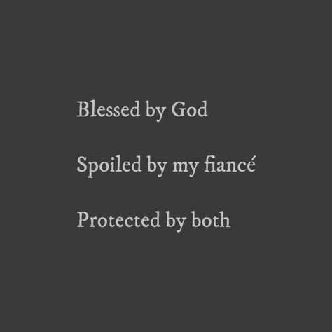 Blessed by God  Spoiled by my fiancé   Protected by both Cute Fiance Quotes, Quotes For My Fiance, Fiance Appreciation Quote, Spoiled By My Boyfriend Quotes, My Husband Spoils Me Quotes, Best Fiance Ever Quotes, Spoil Me Quotes Relationships, Blessed Couple Quotes, Happily Engaged Quote Love