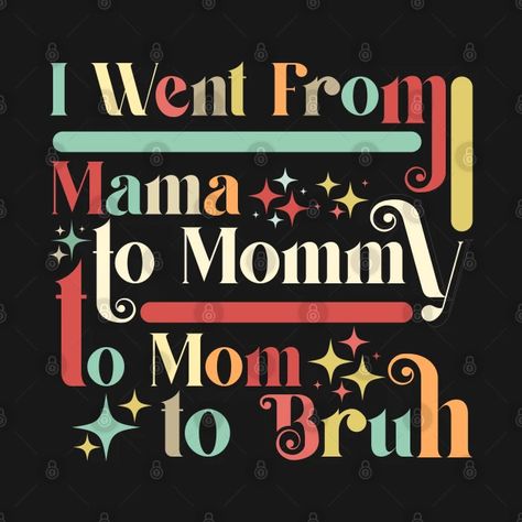 Vintage I Went From Mama to Mommy to Mom to Bruh - I Went From Mama Mommy Mom Bruh - T-Shirt | TeePublic Mama Mommy Mom Bruh, Mommy Mom Bruh, Funny Mothers Day, Funny Mother, Kids Magnets, Case Stickers, Phone Case Stickers, Best Mom, Happy Mothers Day