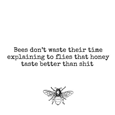 Bees Don’t Waste Their Time, Bees Dont Waste Their Time, Mad Quotes, Chase Your Dreams, Time Quotes, Life Tips, Quote Of The Day, Life Hacks, Life Quotes