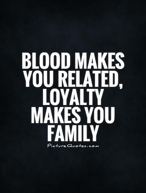 blood makes you related, loyalty makes you family Family Loyalty Quotes, Family Picture Quotes, Unstoppable Quotes, Brotherhood Quotes, Family Quotes Tattoos, Workplace Quotes, Family Loyalty, Loyalty Quotes, Lion Quotes