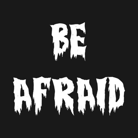 Be Afraid T-Shirt Be Afraid, Under Construction, Shirt Designs, Tshirt Designs, T Shirts, T Shirt, Quick Saves