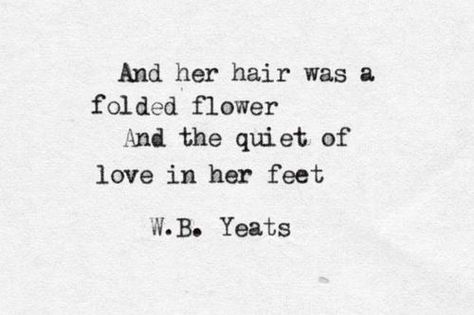 w.b. yeats Yeats Poems Love, Wb Yeats Quotes, Wb Yeats Poems, William Butler Yeats Quotes, Famous Literary Quotes, Yeats Quotes, Yeats Poems, Wb Yeats, Spring Editorial