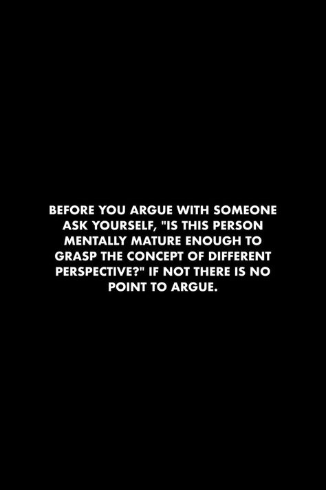 Argue Quotes, Arguing Quotes, Relationship Friends, Maturity Quotes, Hustle Quotes Motivation, Grace Quotes, Understanding Quotes, Value Quotes, Perspective Quotes