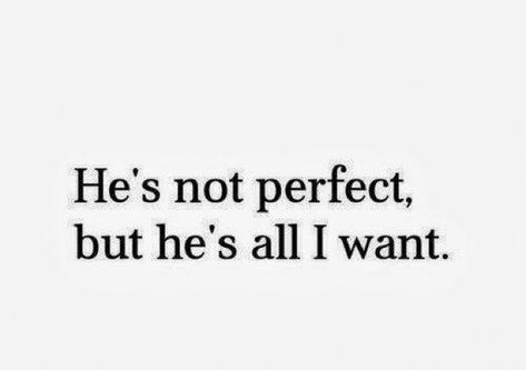 Boyfriend Quotes, Crush Quotes, Deep Thought Quotes, Not Perfect, All I Want, About Love, Quotes For Him, Real Quotes, Love Quotes For Him