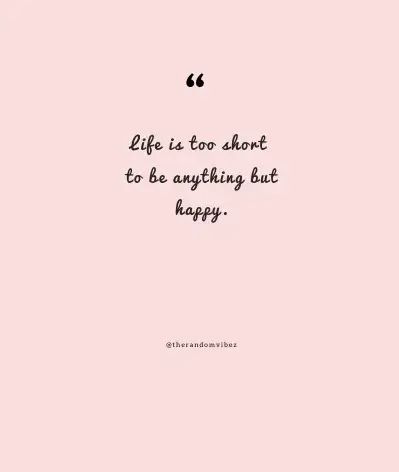 Life Is Too Short Quotes To Be Happy & Enjoy Every Moment Enjoy The Day Quotes Happiness, Life Is Short Be Happy Quotes, Beautiful Sayings Short, Life Too Short Quotes, Live Life Quotes Short, Life Is Too Short Quotes Happiness, Happy Short Quotes, Life's Too Short Quotes, Happy Quotes Short