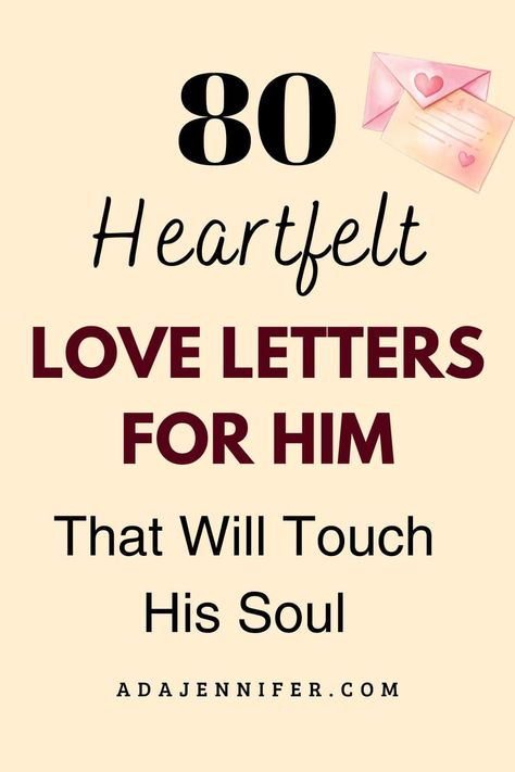 80 Heartfelt Love Letters For Him That Will Touch His Soul - Ada Jennifer Love Letter For Husband, Funny Love Letters, Love Letters For Him, Power Of Love Quotes, Love Letter For Boyfriend, Love Letters To Your Boyfriend, Love Notes For Him, Romantic Love Letters, Love Message For Boyfriend