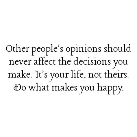 Not Listening To Others Opinions, Other People’s Opinions, People Who Are Happy For You, Other Opinions Quotes, Peoples Opinions Of You, Opinionated People Quotes, Other Peoples Opinion Quotes, Loving Affirmations, Decision Quotes