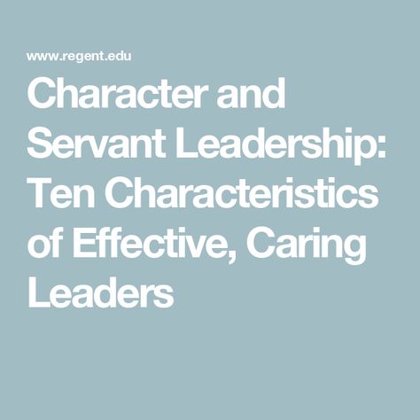 Character and Servant Leadership: Ten Characteristics of Effective, Caring Leaders Leadership Characteristics, Organizational Leadership, Servant Leader, Servant Leadership, Online Mba, Mean To Be, Character Trait, It's Meant To Be, Decision Making