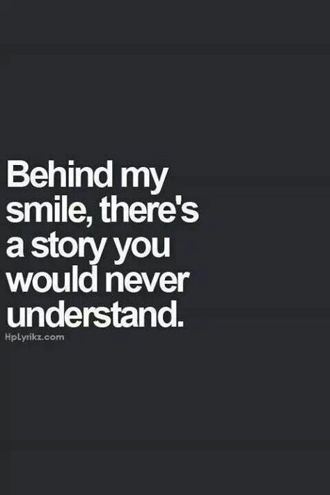 Behind my smile there's a story you would never understand Life Lesson Quotes, Never Understand, Infj Personality, Life Lesson, Lesson Quotes, Hard Times, Quotes About Strength, Infj, I Smile