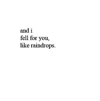 and i fell for you, like raindrops | Insta bio quotes, Good quotes for instagram, One word caption And I Fell For You Like Raindrops, One Day I Will Stop Falling In Love With You, Me Falling For You Funny, I Fell For Him Quotes, Short Quotes To Add To Your Bio, Insta Bio Ideas Aesthetic Love, Falling In Love Quotes Short, One Word For Love Him, I Like U Quotes For Him