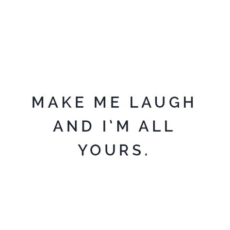 Make me laugh and I'm all yours, forever. Making Me Laugh Quotes, Make Me Laugh Quotes, Books 2024, Caption Ideas, Dream Lover, Laughing Quotes, Everyday Quotes, You Make Me Laugh, Today Quotes