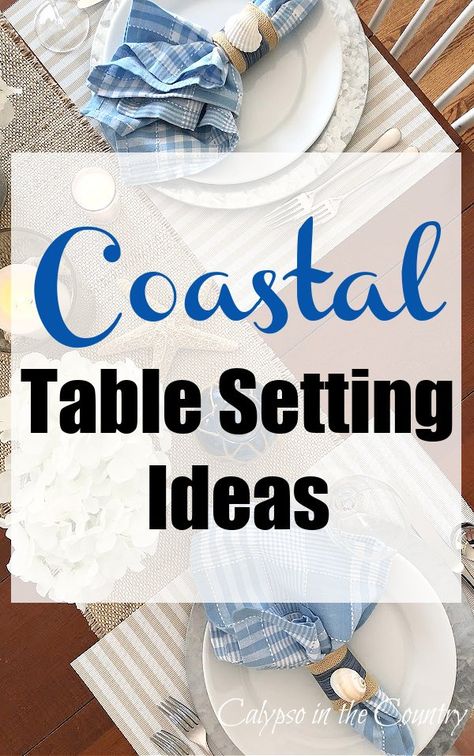 Coastal Table Setting Ideas for Casual Summer Entertaining - Calypso in the Country Blue And White Table Decorations, Table Setting Ideas Casual, Coastal Centerpiece Ideas, Coastal Table Setting, Beach Table Settings, White Table Decorations, Coastal Table Decor, Dining Room Table Settings, Coastal Grandmother Aesthetic