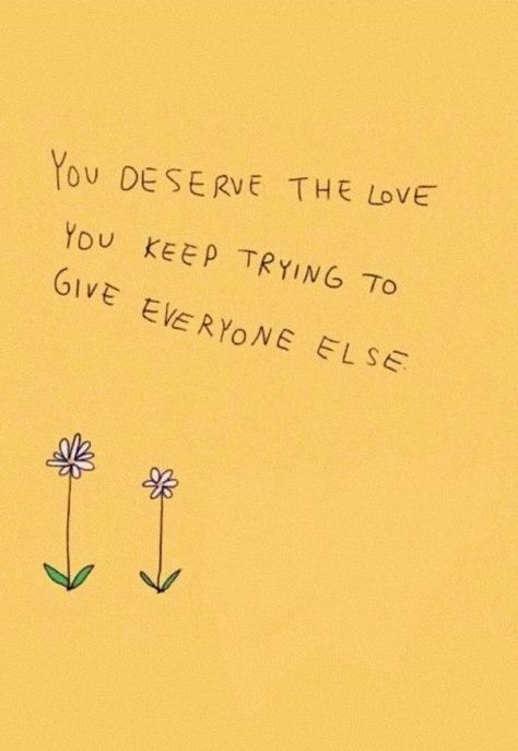 You deserve the love you keep trying to give everyone else. Happy Words, Keep Trying, Self Love Quotes, Note To Self, Pretty Words, Quote Aesthetic, Journal Inspiration, Cute Quotes, Pretty Quotes