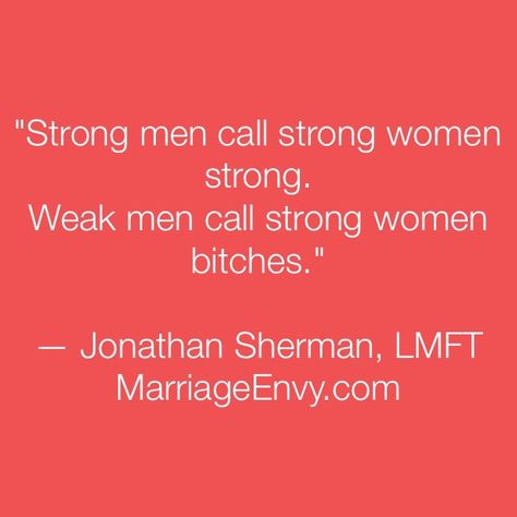 Why (weak) men call women "bitches" — MarriageEnvy.com Weak Men Quotes, 23 Quotes, Quotes Strong Women, Strong Men, Quotes Strong, Weak Men, Relationship Blogs, Why Do Men, Spiritual Stuff