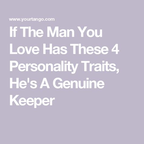 If The Man You Love Has These 4 Personality Traits, He's A Genuine Keeper Traits Of A Good Man, Mid Life Crisis, Mutual Respect, Don't Trust, Best Boyfriend, Daily Horoscope, Personality Traits, Tell The Truth, How To Manifest