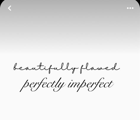 Beautifully Flawed Tattoo, Imperfectly Perfect Tattoo, Imperfectly Beautiful Tattoo, Cute Small Quotes, Perfectly Imperfect Tattoo, Small Quote Tattoos, Awesome Tattoos, Perfectly Imperfect, Beautiful Tattoos