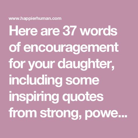 Here are 37 words of encouragement for your daughter, including some inspiring quotes from strong, powerful, successful women. Encouraging Words For Daughter, Words For Daughter, Fear Of Love, Encouraging Words, Strong Woman, Negative Self Talk, Positive Outlook, Successful Women, Self Acceptance