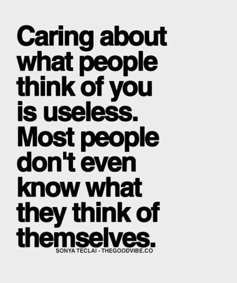 [Image] Caring about what people think of you is useless. - Imgur Quotes Enjoy Life, Citation Force, Inspirational Quotes About Success, Reality Check, Hard Times, Quotable Quotes, Quotes About Strength, Wise Quotes, Inspirational Quotes Motivation