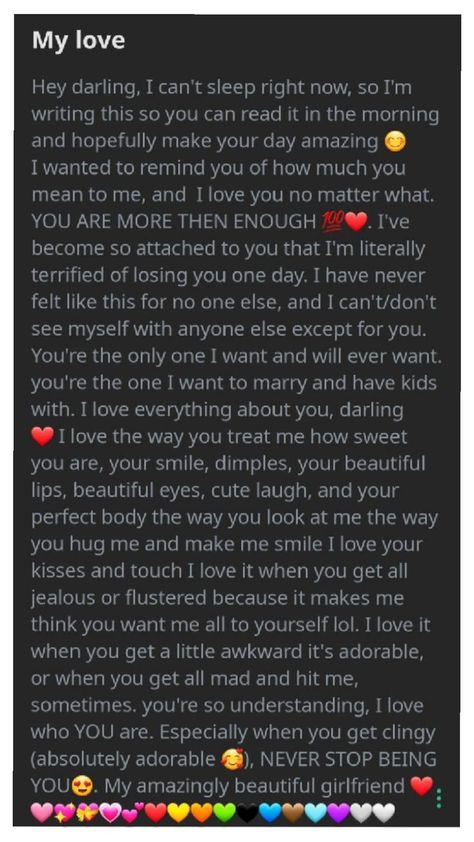 A heartfelt love letter expressing deep affection and attachment, where the sender reassures their girlfriend of their unconditional love, admiration, and desire to marry and have children together. The sender appreciates her personality, appearance, and unique qualities, concluding with encouragement to always be herself and a declaration of love, accompanied by colorful heart emojis. Expressing Love To Him Text, Love Letter For Husband, Sweet Message For Girlfriend, Romantic Messages For Girlfriend, Texts To Girlfriend, Message To My Husband, Love Text To Boyfriend, Love Words For Her, Love Letter To Girlfriend