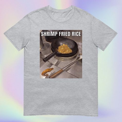 You're telling me a shrimp fried this rice? Shrimp Fried Rice, Funny Meme, Fried Rice, Nicaragua, Shoulder Taping, Unisex T Shirt, Spun Cotton, Gender Neutral, Funny Memes