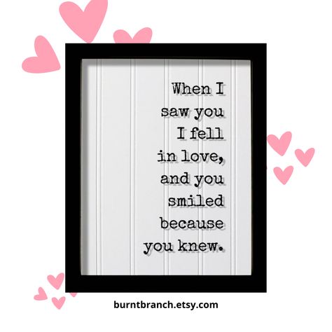 When I saw you I fell in love, and you smiled because you knew. Buy Now: https://www.etsy.com/in-en/listing/621136754/when-i-saw-you-i-fell-in-love-and-you?click_key=fa901b376bdb02f3a02c6afda81519153eadb9e4%3A621136754&click_sum=981ab232&ref=shop_home_active_1 #romantic #gift #theburntbranch #floatingquote #lovee Smile Because, Romantic Gift, Fell In Love, I Fall In Love, I Fall, I Saw, Falling In Love, You And I, Buy Now