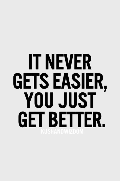 It never gets easier, you just get better. Coaching Sports, Weekly Quotes, Wisdom Wednesday, Sports Motivation, Motivational Quotes For Athletes, How To Believe, Fitness Motivational, Inspired Quotes, Inspirational Qoutes