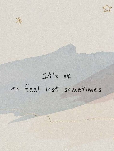 It’s ok to feel lost sometimes Its Ok To Feel Lost Sometimes, Its Okay To Feel Lost Sometimes, It's Ok Quotes, Aesthetics Of Feeling Lost, Quotes For When You Feel Lost, Its Ok To Feel Your Feelings, Quotes When You Feel Lost, Feeling Off Quotes, Being Lost Quotes