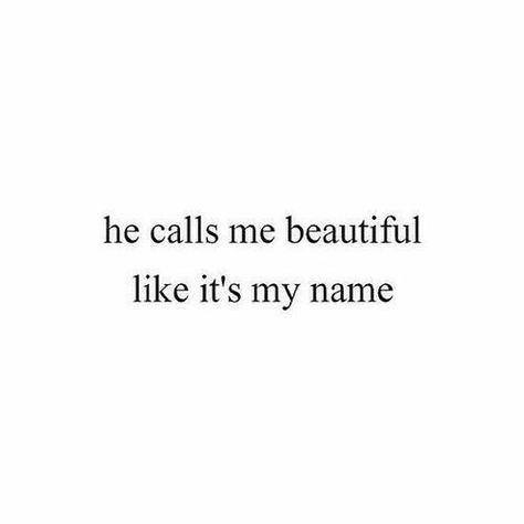 He calls me beautiful like it's my name Now Quotes, Under Your Spell, Love My Husband, Hopeless Romantic, Love And Marriage, The Words, Beautiful Words, Relationship Quotes, Inspire Me