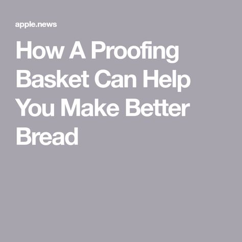 How A Proofing Basket Can Help You Make Better Bread Bread Proofing Basket, Bread Proofing, Bread Loaves, Proofing Baskets, Baking Stone, Yeast Bread, Feeling Frustrated, What To Use, Tasting Table