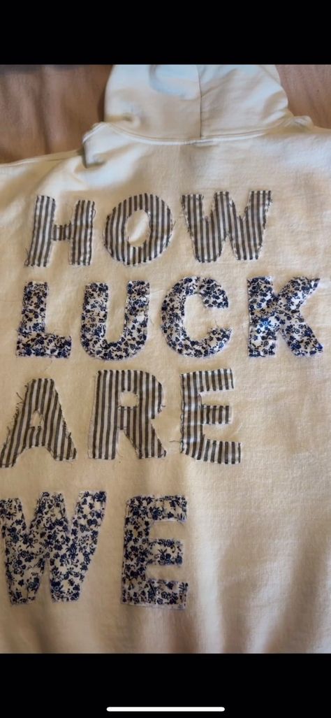 How lucky are we!! #28zachbryan #28 #zachbryan #patchworkhoodie #embro... | Embroidered Sweatshirt | TikTok Quotes On The Back Of Hoodies, How Lucky Are We Hoodie Diy, How Lucky Are We Sweatshirt Diy, Patchwork Crewneck Ideas, Iron On Sweatshirt Ideas Diy, How Lucky Are We Sweatshirt, Fabric Embroidered Sweatshirt, Embroided Hoodies Ideas, Fabric Sweatshirt Diy