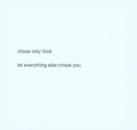 Chase only God. Let everything else chase you. Not Chasing You Quotes, Let Him Chase You Quotes, Chasing Quotes, Best Friend Jokes, Chasing Life, Friend Jokes, Chasing Dreams, The Chase, Prayer Board