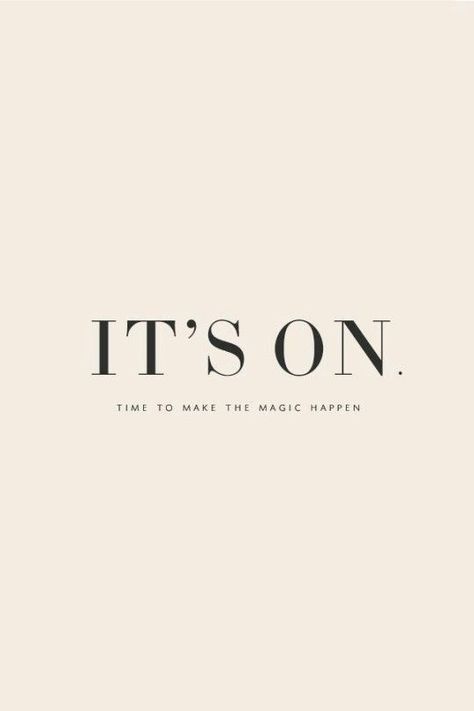 Oh it is ON! IT'S ON. TIME TO MAKE THE MAGIC HAPPEN. // HQ Life By Design Personal Success Business Female Entrepreneur Coach Freedom Mindset Inspiration Goals Quote Level Up Woman Girl Power Powerful Time Management Blog Habits Hustle Dream BIG Believe Bold Passion Productivity Productive Time Management Daily Routine Happy Quotes Positive, Love Thoughts, 10th Quotes, Life Thoughts, Robert Kiyosaki, Short Inspirational Quotes, Super Quotes, Trendy Quotes, Quotes About Moving On