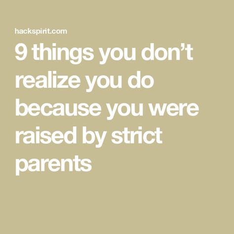 9 things you don’t realize you do because you were raised by strict parents How To Dress With Strict Parents, Strict Parent Bingo, Strict Parents Raise Liars, Why Do Parents Not Understand, Tips For Strict Parents, How To Get Snapchat Strict Parents, Strict Parents Tiktok, Strict Parents Tweets, How To Convince Your Parents For Tiktok