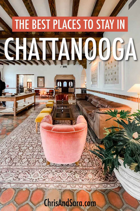 A photo of Common House Chattanooga hotel lobby with overlay text reading "The Best Places to Stay in Chattanooga" Places To Stay In Chattanooga Tennessee, Where To Stay In Chattanooga Tennessee, Nashville Travel Guide, Tennessee Road Trip, Nashville Travel, Downtown Chattanooga, Mountain Hotel, Family Friendly Hotels, Empty Nesters