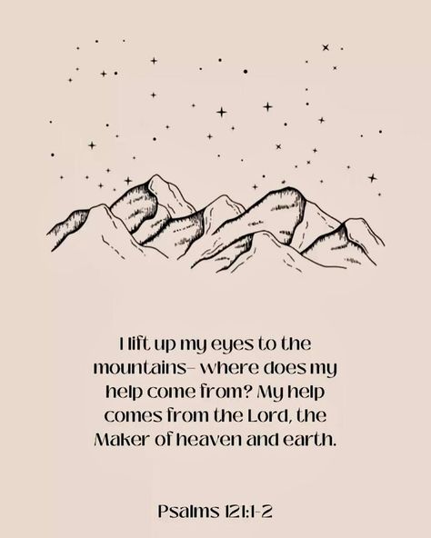 I lift up my eyes to the mountains— where does my help come from? My help comes from the Lord, the Maker of heaven and earth. Psalms‬ ‭121‬:‭1‬-‭2‬ ‭ Where Does My Help Come From Psalm 121, My Help Comes From The Lord Psalm 121, Psalms 121 Tattoo, Psalms 121, Mountain Bible Verse, Psalm 2, Psalm 121, Move Mountains, Holy Bible