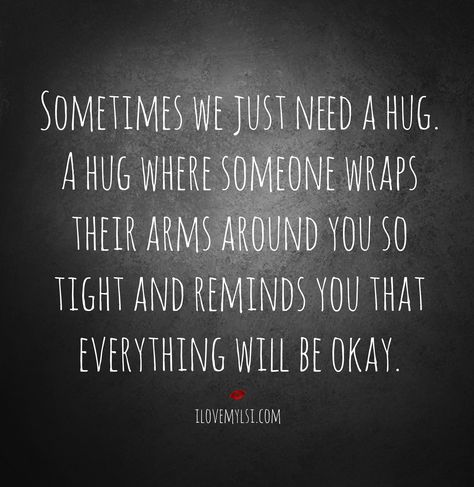 Sometimes we just need a hug. A hug where someone wraps their arms around you so tight and reminds you that everything will be okay. Thank you for my hug today. Hug Benefits, Hug Quotes, Need A Hug, A Hug, Hug Me, Beautiful Quotes, Great Quotes, Relationship Quotes, Inspirational Words