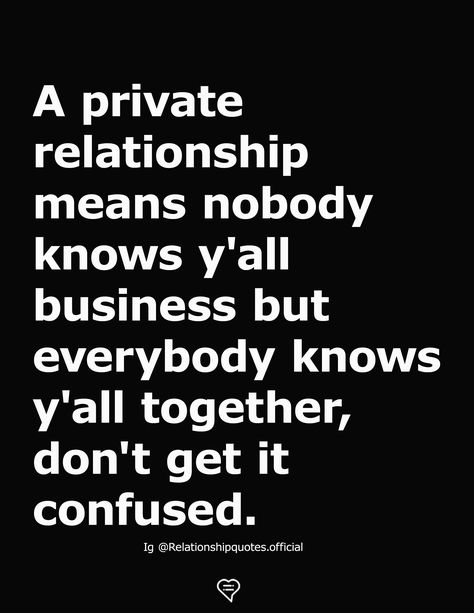 A private relationship means nobody knows y'all business but everybody knows y'all together, don't get it confused.  #relationship #quote #love Private Relationship Picture Ideas, Relationship Picture Ideas, Secret Relationship Quotes, Private Relationship, Relationship Meaning, Secret Relationship, Secret Quotes, Nobody Knows, Love Life Quotes