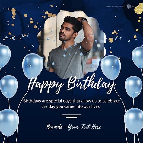 Birthday Wishes With Photo Edit, Birthday Wishes With Name And Photo Edit, Birthday Wishes With Name And Photo, Birthday Wishes With Name Edit, Birthday Images For Friend, Birthday Wishes For Men, Birthday Wishes With Photo, Editable Birthday Cards, Birthday Card With Photo