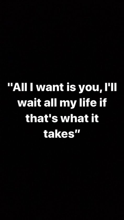 I’ll wait for ever even if it takes me my who life.. because you are worth it Ill Wait For You, I'll Wait, I Love You Baby, Boyfriend Quotes, Couple Quotes, Deep Thought Quotes, Love You Forever, All I Want, Romantic Quotes