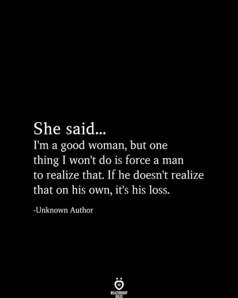 Know Your Worth Quotes Woman Strength, Strong Woman Quotes Relationships, A Good Woman Quotes, Real Woman Quotes, Good Woman Quotes, His Loss, A Good Woman, Good Woman, Deep Meaningful Quotes