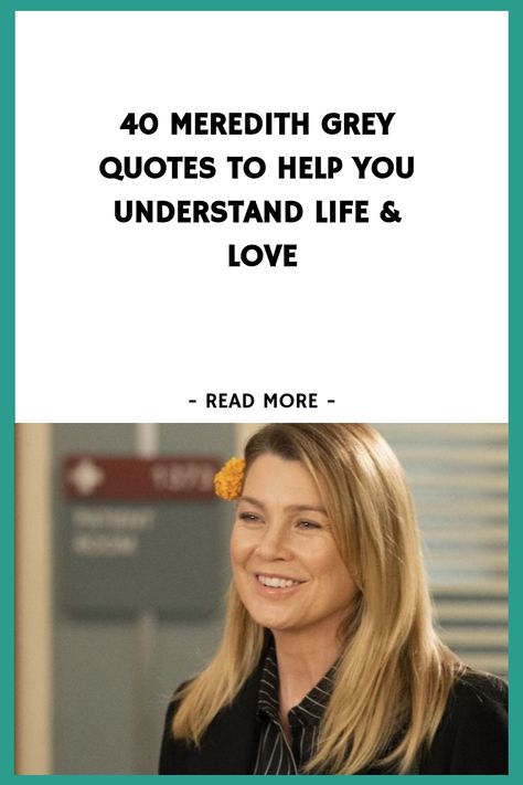 40 Meredith Grey Quotes to Help You Understand Life & Love https://www.quoteambition.com/meredith-grey-quotes Tv Quotes Inspirational, Meredith Grey Makeup, Senior Quotes From Greys Anatomy, Greys Anatomy Quotes Inspirational Short, Merideth Grey Quotes, Best Greys Anatomy Quotes, Greys Anatomy Quotes Meredith, Quotes From Greys Anatomy, Grays Anatomy Quotes